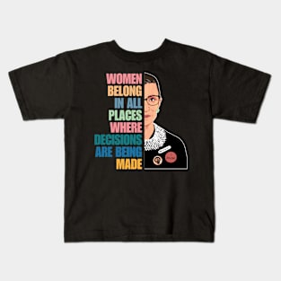 Women Belong In All Places Where Decisions Are Being Made, Ruth Bader Ginsburg, RBG Quote Kids T-Shirt